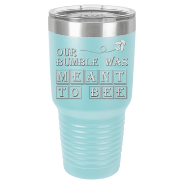 Our Bumble Was Meant to Bee Tumbler